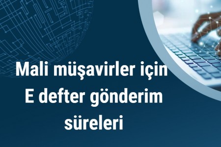 Mali müşavirler için E-defter gönderim süreleri