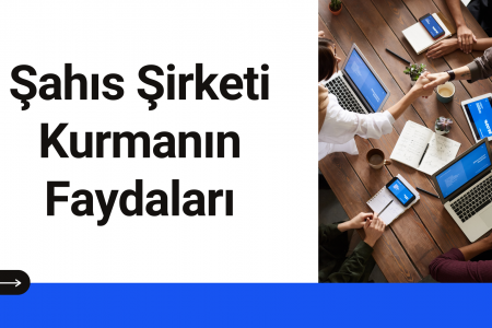 Şahıs Şirketi Kurmanın Faydaları